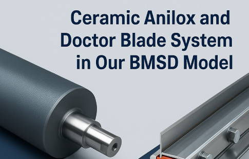 BMSD Modelimizde Seramik Anilox ve Doctor Blade Sistemi: Üstün Baskı Kalitesinin Sırrı